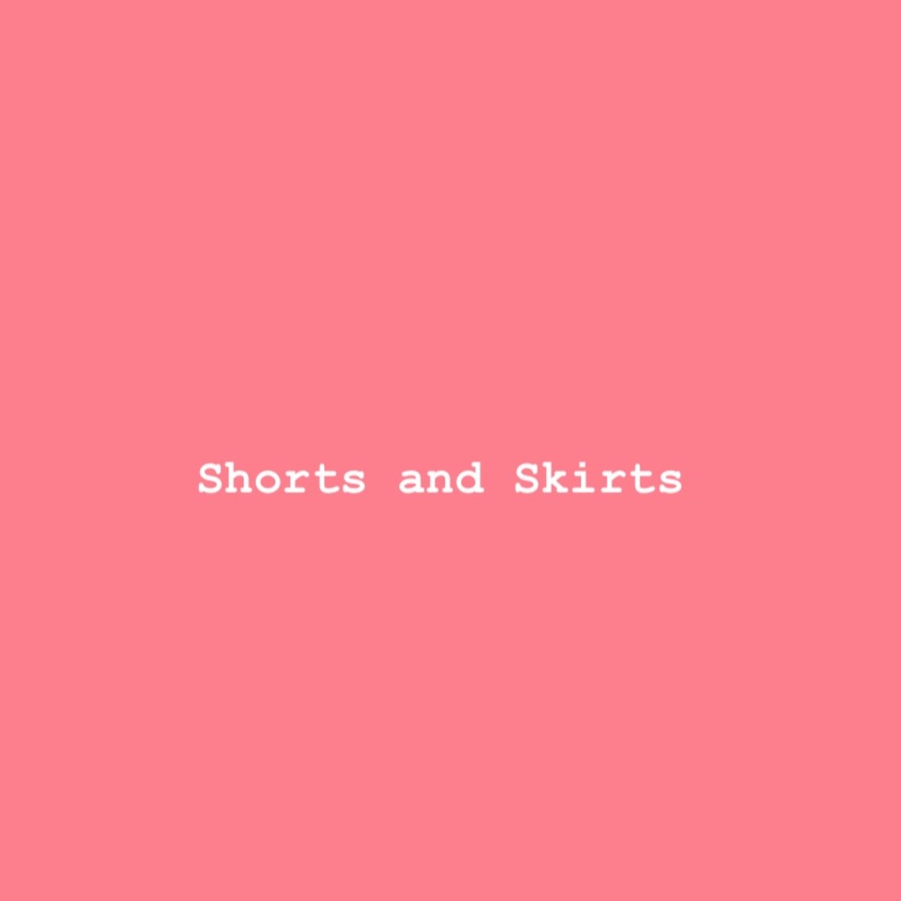 Shorts and Skirts